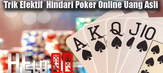 Trik Efektif Hindari Poker Online Uang Asli